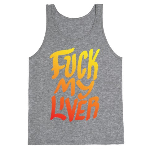 Fuck My Liver Tank Top