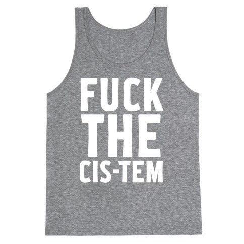 Fuck the Cis-tem Tank Top