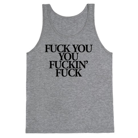 Fuck You, You Fuckin' Fuck Tank Top