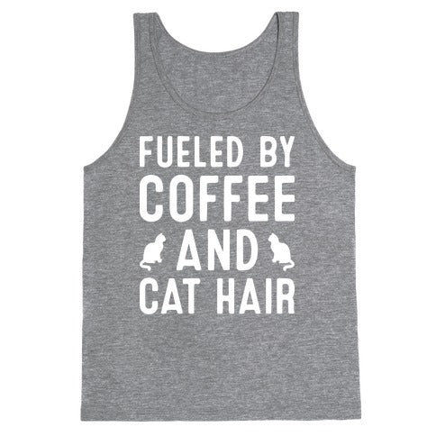 Fueled By Coffee And Cat Hair Tank Top