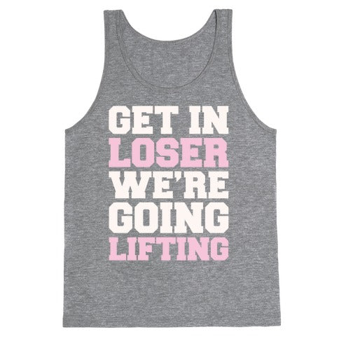 Get In Loser We're Going Lifting Parody White Print Tank Top