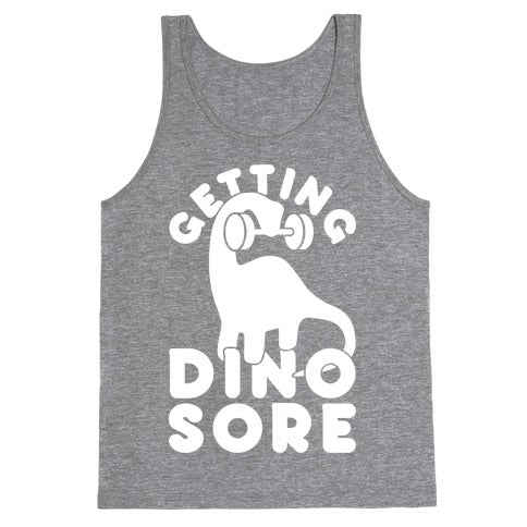 Getting Dino-Sore Tank Top