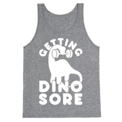 Getting Dino-Sore Tank Top