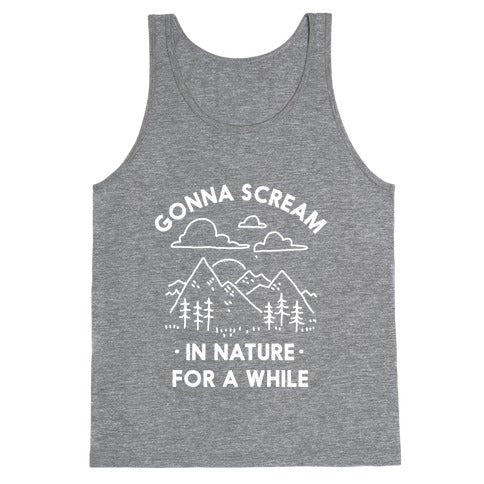 Gonna Scream in Nature For a While Tank Top