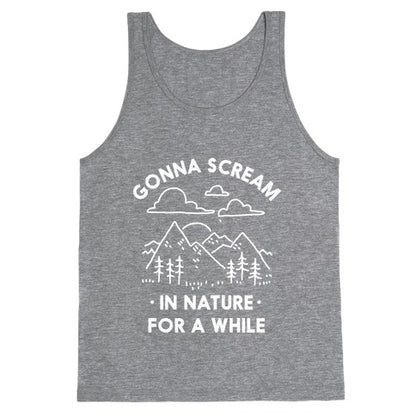 Gonna Scream in Nature For a While Tank Top