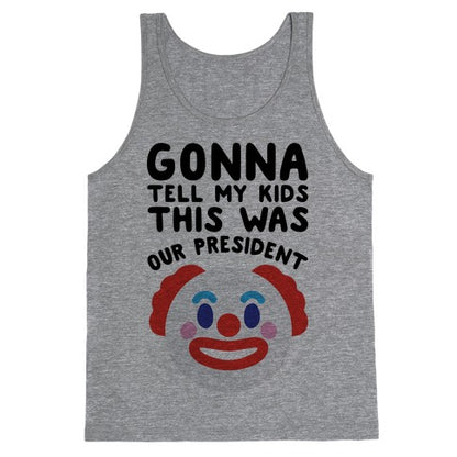 Gonna Tell Me Kids This Was Our President Tank Top
