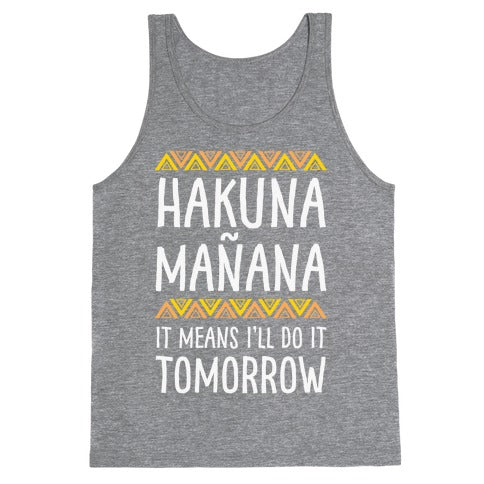 Hakuna Manana It Means I'll Do It Tomorrow Tank Top