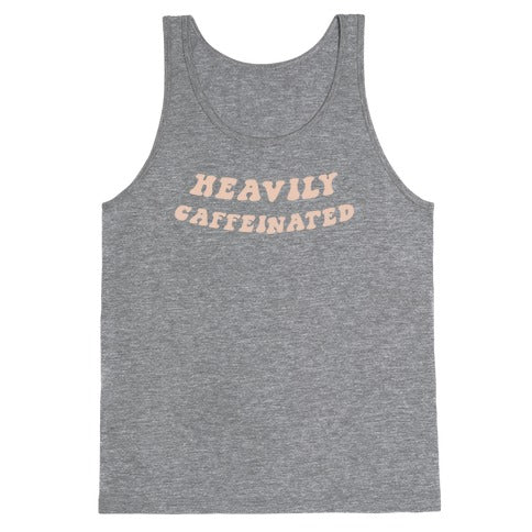 Heavily Caffeinated Tank Top