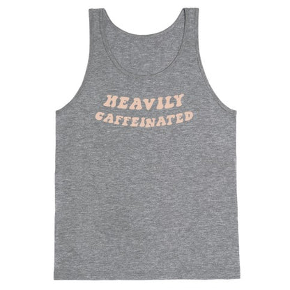 Heavily Caffeinated Tank Top