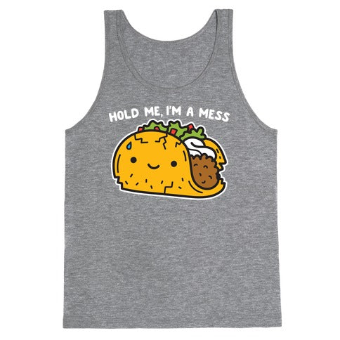 Hold Me, I'm A Mess Taco Tank Top