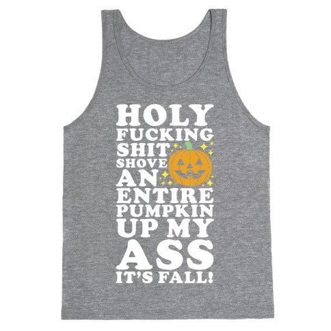 Holy Fucking Shit Shove an Entire Pumpkin Up My Ass It's Fall Tank Top
