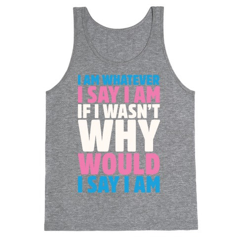 I Am Whatever I Say I Am Tank Top