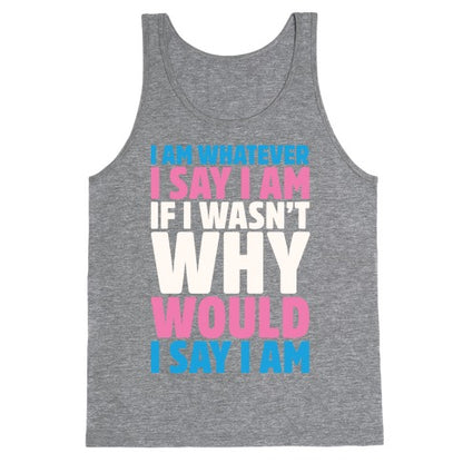 I Am Whatever I Say I Am Tank Top