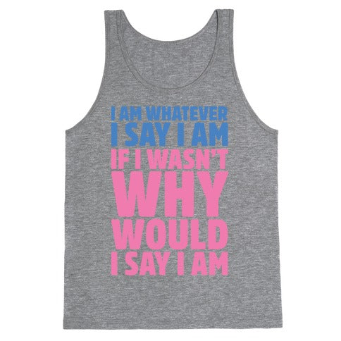 I Am Whatever I Say I Am Tank Top