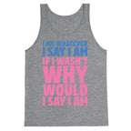 I Am Whatever I Say I Am Tank Top