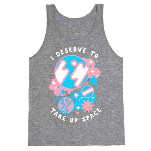 I Deserve to Take Up Space (Trans) Tank Top