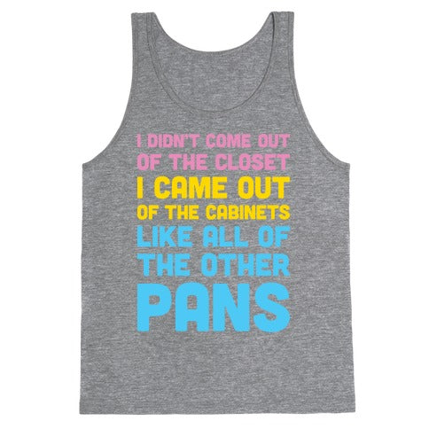 I Didn't Come Out Of The Closet (Pansexual) Tank Top