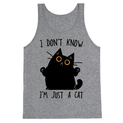 I don't know, I'm just a cat Tank Top