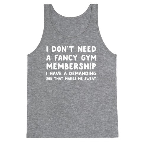 I Don't Need A Fancy Gym Membership I Have A Demanding Job That Makes Me Sweat Tank Top