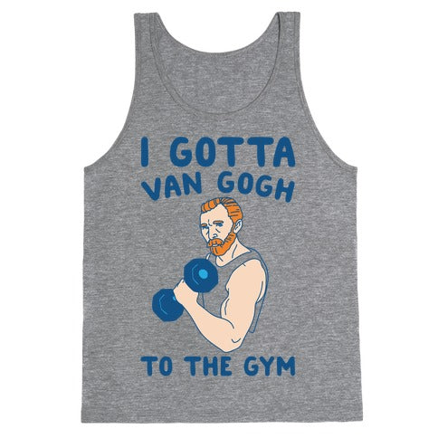 I Gotta Van Gogh To The Gym Tank Top