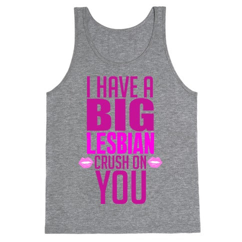 I Have Big Lesbian Crush On You Tank Top