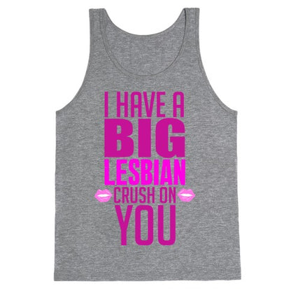 I Have Big Lesbian Crush On You Tank Top