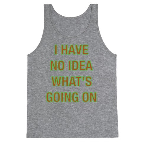 I Have No Idea What's Going On White Print Tank Top