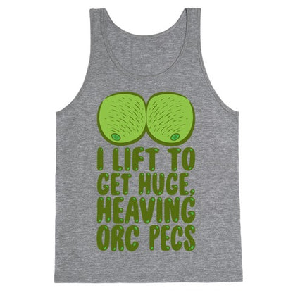 I Lift To Get Huge Heaving Orc Pecs Tank Top