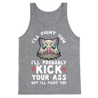 I'll Fight You I'll Probably Kick Your Ass But I'll Fight You Tank Top