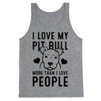 I Love My Pit Bull More Than I Love People Tank Top