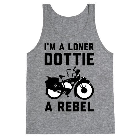I'm a Loner Dottie a Rebel Tank Top