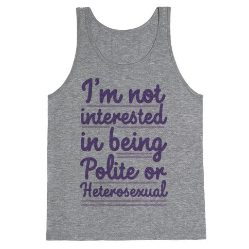 I'm Not Interested in Being Polite or Heterosexual  Tank Top