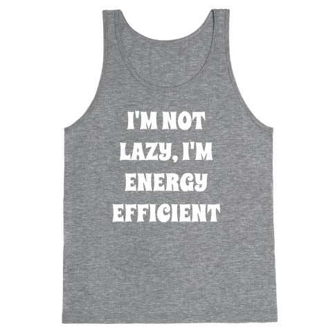 I'm Not Lazy, I'm Energy Efficient Tank Top