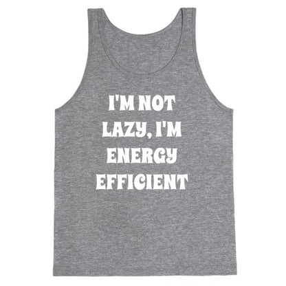 I'm Not Lazy, I'm Energy Efficient Tank Top
