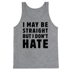 I May Be Straight But I Don't Hate Tank Top
