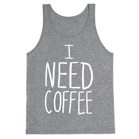 I Need Coffee Tank Top