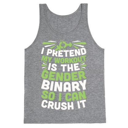 I Pretend My Workout Is The Gender Binary So I Can Crush It Tank Top