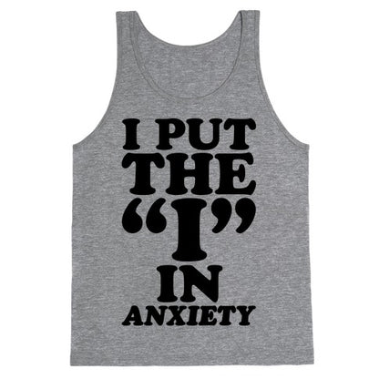 I Put The I In Anxiety Tank Top