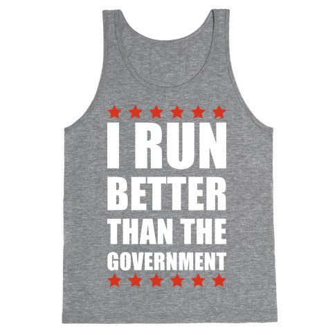 I Run Better Than The Government Tank Top