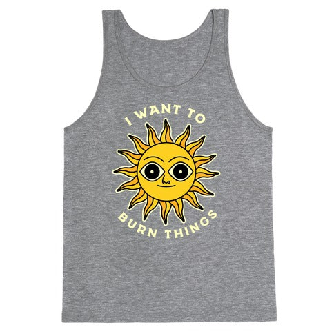 I Want to Burn Things (Scary Sun) Tank Top