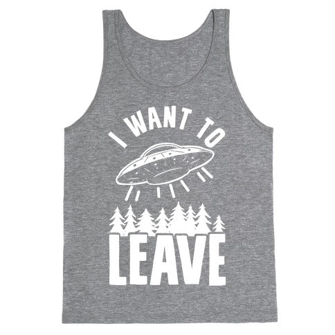 I Want To Leave Tank Top