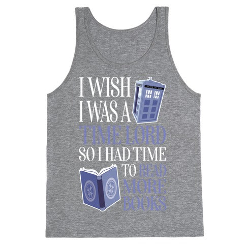 I Wish I Was A Time Lord So I Had Time To Read More Books Tank Top