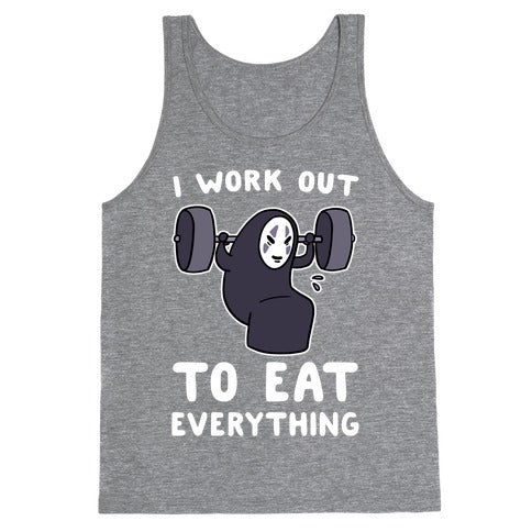 I Work Out to Eat Everything - No Face Tank Top