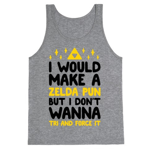 I Would Make A Zelda Pun But I Don't Wanna Tri And Force It Tank Top