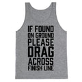 If Found On Ground Please Drag Across Finish Line Tank Top