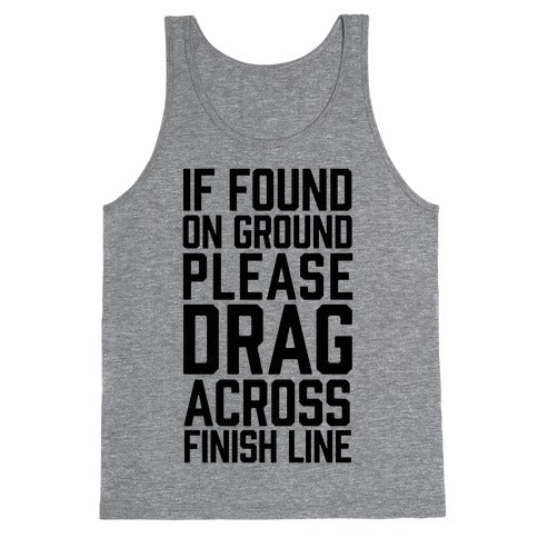 If Found On Ground Please Drag Across Finish Line Tank Top