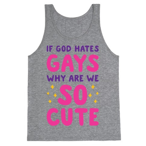 If God Hates Gays Why Are We So Cute Tank Top