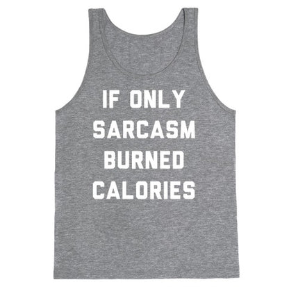 If Only Sarcasm Burned Calories Tank Top