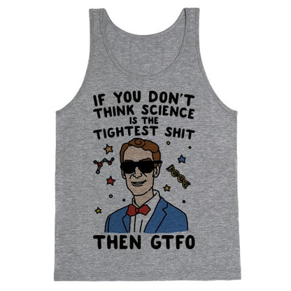 If You Don't Think Science Is The Tighest Shit Then Gtfo Tank Top