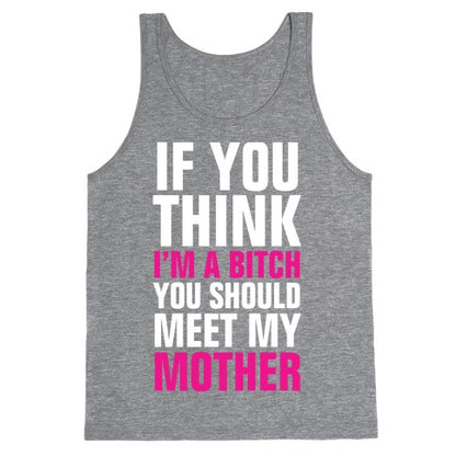 If You Think I'm A Bitch Tank Top